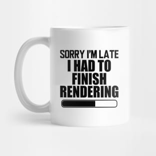 Video Editor - Sorry I'm Late I had to finish rendering Mug